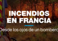 Bomberos en Francia documentan incendios con tecnología de punta